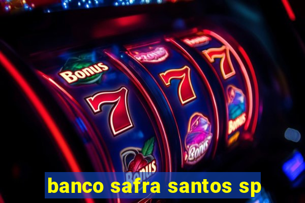 banco safra santos sp